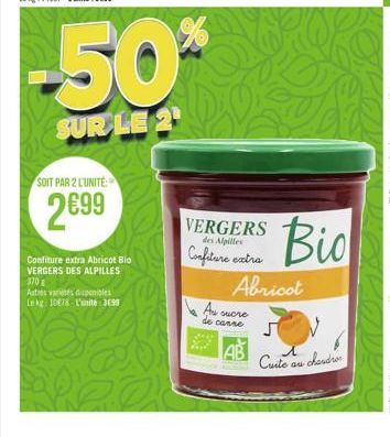 SOIT PAR 2 L'UNITÉ  2699  Confiture extra Abricot Bio VERGERS DES ALPILLES 370  Autres vares disponibles Le kg: 10878-L'unité 3099  10 eirmodalités en avant-dernière page de ce catalogue  des Alpilles