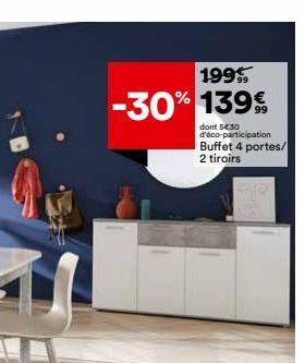 199  -30% 139%  dont 530 d'éco-participation Buffet 4 portes/ 2 tiroirs