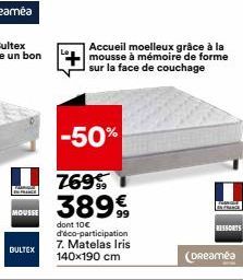 IN FRANCE  MOUSSE  BULTEX  -50%  769 38999  dont 10 d'éco-participation 7. Matelas Iris 140x190 cm  (Dreaméa