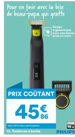 Pour en finir avec la bise de beau-papa qui gratte  PRIX COÛTANT  45%  III G  Design ergonomique pour une bonne  prise en main