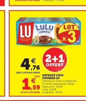 LULU LOT  LA BARQUETTE  X  1 2+1  OFFERT  SOIT GATEAUX LULU FOURRES LU  3.  Chocolat ou fraise ou framboise Le lot de 3 paquets (soit 360 g)