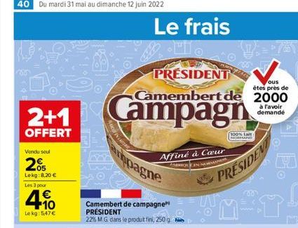   Le frais HIO  PRESIDENT  ous  êtes près de  Camembert de 2000  à l'avoir demandé  100% Lait NORMAND  Affiné à Caur  PARROLE IN NOR  appagne  PRESIDENT