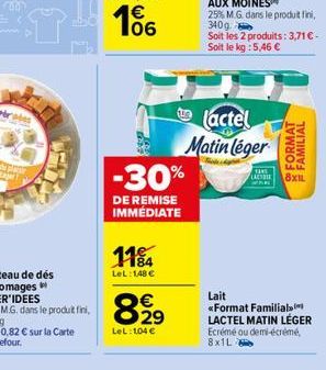 SPART  106  un  -30%  DE REMISE IMMÉDIATE  11%  LeL:1,48   8.2?    LeL: 104   (actel Matin léger  1345  LACI  8XIL  Lait  «Format Familial LACTEL MATIN LÉGER Ecrémé ou demi-écrémé, 8x1L  FORMAT #FA