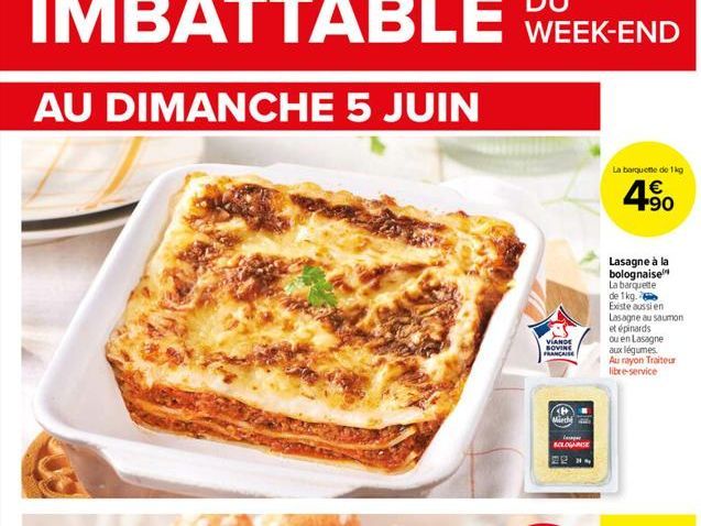 VIANDE SOVINE FRANCAISE  Miech  BOLOGNE  22  Lasagne à la bolognaise La barquette de 1kg. Existe aussi en  Lasagne au saumon  et épinards  ou en Lasagne  aux légumes.  Au rayon Traiteur libre-service