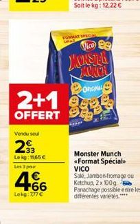 2+1  OFFERT  Vendu seul  293  Le kg: 11,65  Les 3 pour  4.66    Lokg: 7,77 