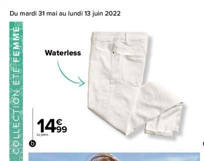 Du mardi 31 mai au lundi 13 juin 2022  Waterless    14.?9  Le jeans  COLLECTION ÉTÉ FEMME  mis