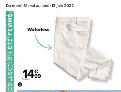 Du mardi 31 mai au lundi 13 juin 2022  Waterless    14.?9  Le jeans  COLLECTION ÉTÉ FEMME  mis