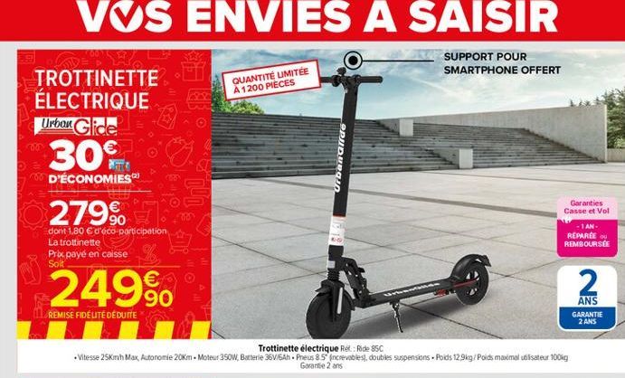 VOS ENVIES À SAISIR  SUPPORT POUR SMARTPHONE OFFERT  TROTTINETTE  QUANTITÉ LIMITÉE A 1200 PIECES  ÉLECTRIQUE  Urban Glide  m  OPJID