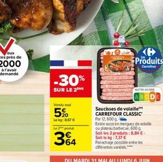 -30%  SUR LE 2 ME  Vendu seul  5%  Le kg: 8.67   Le 2 produt  364  106  Produits  Carrefour  NUTRI-SCORE  Saucisses de volaille CARREFOUR CLASSIC Par 12,600 g.  Existe aussi en merguez de volaille ou