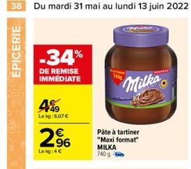 38 Du mardi 31 mai au lundi 13 juin 2022  -34%  DE REMISE IMMEDIATE  Milka  ÉPICERIE  Pâte à tartiner "Maxi format" MILKA 740 g