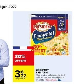 30% OFFERT  3922  Lekg: 708   PRESIDENT  Emmental Rope Fondant  8  ENCORE PRATION  30% FFERT  455  Emmental PRESIDENT  Rapé fondant ou Coeur de Meule, à partir de 28% M.G. dans le produit fini, 350 g