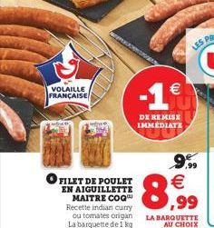 VOLAILLE FRANÇAISE  FILET DE POULET EN AIGUILLETTE MAITRE COQ Recette indian curry ou tomates origan La barquette de 1 kg    -1  DE REMISE IMMEDIATE    8;  LA BARQUETTE AU CHOIX