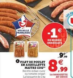 volaille française  filet de poulet en aiguillette maitre coq recette indian curry ou tomates origan la barquette de 1 kg    -1  de remise immediate    8;  la barquette au choix