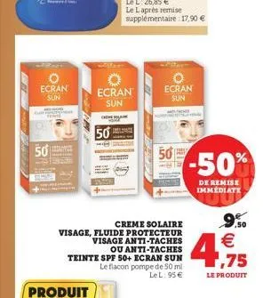 50  ecran  sun  chore  50  creme solaire visage, fluide protecteur visage anti-taches  ou anti-taches teinte spf 50+ ecran sun le flacon pompe de 50 ml  le l: 95   50  in  -50%  de remise immediate