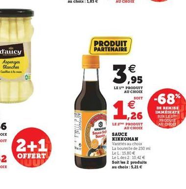 d'aucy Asperges blanches Cami  a  ¹ ,95  LE 1 PRODUIT AU CHOIX  SOIT  1,26    LE 2E PRODUIT AU CHOIX  K  Sauce Sol  SAUCE Sucr KIKKOMAN Variétés au choix La bouteille de 250 ml Le L: 15,80   Le L d