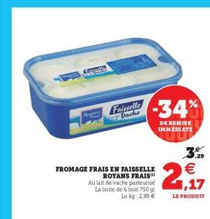 Primento  Pesan Faisselle Vache  FROMAGE FRAIS EN FAISSELLE ROYANS FRAIS  Au lait de vache pasteurise La boite de 6 (soit 750 g) Le kg: 2,89   www  -34%  DE REMISE IMMEDIATE  ,29  (11)