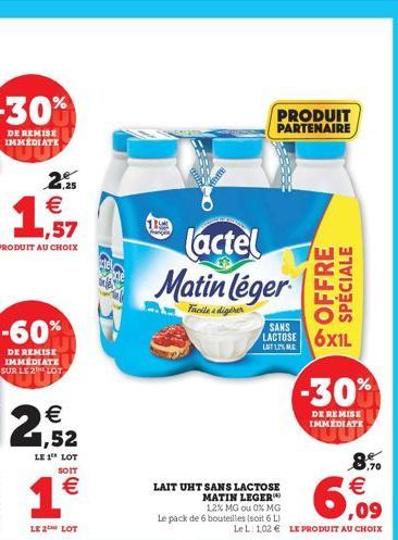  1,52  LE 1 LOT  SOIT  OF  BURDA  PRODUIT PARTENAIRE  1  Lactel Matin léger  Facile a digirer  LAIT UHT SANS LACTOSE MATIN LEGER  12% MG ou 0% MG Le pack de 6 bouteilles (soit 6 L)  OFFRE  SPECIALE