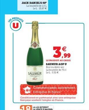 PRODUITS  3,99  LE PRODUIT AU CHOIX SAUMUR AOP U Brut ou demi-sec La bouteille de 75 cl  SAUMUR LeL:532   BRUT  00000000000. Commerçants autrement  UUUUU  Entreprise de France  POUUTUT  Conditionné e