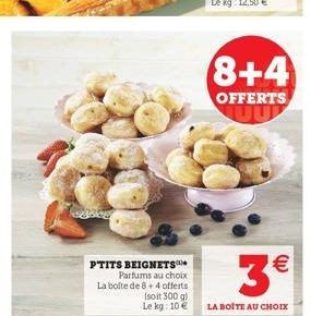 PTITS BEIGNETS  Parfums au choix La boite de 8+4 offerts (soit 300 g) Le kg: 10 