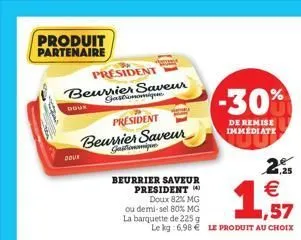 produit partenaire  president  beurrier saveur gatomonique  douk  president  beurrier saveur gastronomis  beurrier saveur president  doux 82% mg  ou demi-sel 80% mg  la barquette de 225 g