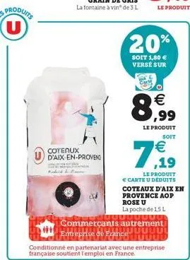 produits  u  u d'aix-en-provenc  20%  soit 1,80  verse sur  8,99  le produit  soit  7   ,19  le produit  carte u déduits coteaux d'aix en provence aop rose u  la poche de 1,5 l  -------- commerçant