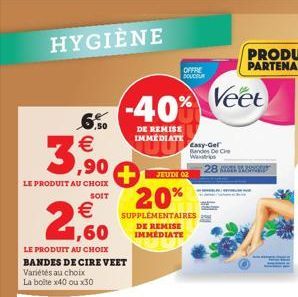 OFFRE DOUCEUR  -40%  DE REMISE IMMEDIATE  +JEUDE 20%  SUPPLÉMENTAIRES DE REMISE IMMEDIATE  Veet  Easy-Gel Bandes De C