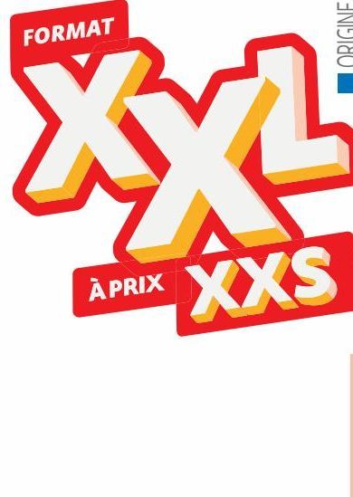 FORMAT XXL À PRIX XXS