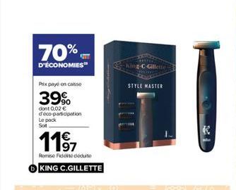 70%  D'ÉCONOMIES  Prix paye on casse  39%  dont 0,02  d'éco-participation Le pack Soit  1197  Romise Fidele déduite  KING C.GILLETTE