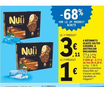 Null  Nuii  AUSTRALIAN  Nuii  EN  TRALIAN  11 272 8 Leg  4 BÂTONNETS GLACÉS SALTED CARAMEL & AUSTRALIAN MACADAMIA  2 (544 g): 4,11  au lieu de 6,22 . Le kg: 7,56 . Même promotion disponible sur d'a