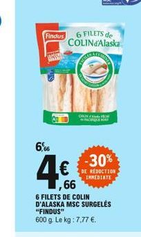 PECHE DURABLE MSC  6 FILETS de COLINd'Alaska  DOLIN  6,66  -30%  4  DE REDUCTION IMMEDIATE  ,66  6 FILETS DE COLIN D'ALASKA MSC SURGELÉS  "FINDUS"  600 g. Le kg : 7,77 .