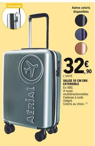 Extensible  AERIAL  Autres coloris disponibles  32  1,90  L'UNITÉ VALISE 55 CM ENV.  EXTENSIBLE En ABS.  4 roues  multidirectionnelles.  Cadenas à code intégré. Coloris au choix. (¹)