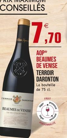 s  7,70  AOP* BEAUMES DE VENISE  TERROIR DARONTON  La bouteille de 75 cl.  FRUIT  léger  léger  prononce  Puissant  PERSONNALITE