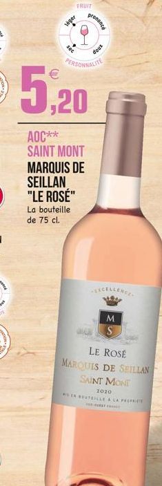 FRUIT  Tiger  sec  prononce  xnop  PERSONNALITE  5,20  AOC** SAINT MONT MARQUIS DE  SEILLAN "LE ROSE"  La bouteille de 75 cl.