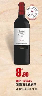 CABANES  8.90  AOC** GRAVES CHÂTEAU CABANES  La bouteille de 75 cl.  FRUIT  FRUIT  O  PERSONNALITE  per  ger  proce  Pissa