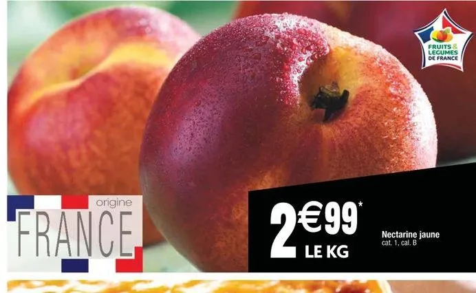 99*  le kg  fruits & legumes de france  nectarine jaune cat. 1, cal. b