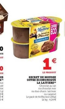 me choda  lattiere offre eco  mousse  garkow  chaclan  1  le produit secret de mousse offre economique  la laitiere chocolat au lait  ou chocolat noir  ou duo choco. lait/noir ou caramel  le pack de