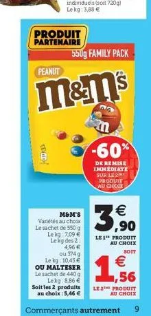 ce  m&m's  variétés au choix le sachet de 550 g  le kg: 7,09   le kg des 2  4,96   ou 374 g  le kg: 10,43  ou malteser le sachet de 440 g le kg: 8,86  soit les 2 produits au choix : 5,46   commer