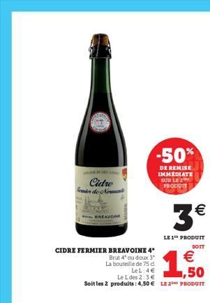 Cidre  ier de No  LE 1 PRODUIT  SOIT  CIDRE FERMIER BREAVOINE 4*    Brut 4* ou doux 3*  La bouteille de 75 cl  LeL:4  ,50  Le L des 2:3   Soit les 2 produits: 4,50  LE 2 PRODUIT  -50%  DE REMISE