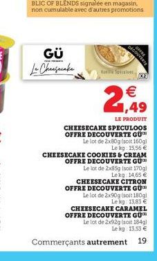 GECOUVERTE  OFFRE   ,49  LE PRODUIT  CHEESECAKE SPECULOOS OFFRE DECOUVERTE GÜ Le lot de 2x80g (soit 160g) Le kg 15,56  CHEESECAKE COOKIES & CREAM OFFRE DECOUVERTE GÜ  Le lot de 2x85g (soit 170g) Le