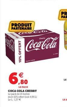 10% OFFERT    6,90  LE PACK COCA COLA CHERRY Le pack de 15 boltes dont 10% offert (soit 4,95 L) Le L: 1,37 