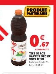THE  PRODUIT PARTENAIRE  0%,67    LE PRODUIT  THE GLACE SAVEUR PECHE PRIX MINI La bouteille de 2 L LeL: 0,34 