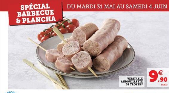 SPÉCIAL BARBECUE & PLANCHA  DU MARDI 31 MAI AU SAMEDI 4 JUIN   ,90  VÉRITABLE ANDOUILLETTE DE TROYES  LENG