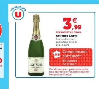 3,99  LE PRODUIT AU CHOIX  SAUMUR AOP U Brut ou demi-sec La bouteille de 75 ci Le L: 5,32   SAUMUR  BRUT