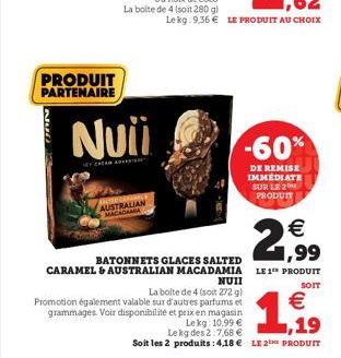 PRODUIT PARTENAIRE  Nuii  AUSTRALIAN MACADAMIA  BATONNETS GLACES SALTED CARAMEL & AUSTRALIAN MACADAMIA  NUII  La boite de 4 (soit 272 g) Promotion également valable sur d'autres parfums et grammages.