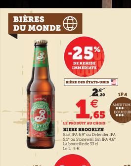 BIÈRES DU MONDE  NOOKLIN  3 AFFIRE  SETTIFY  -25%  DE REMISE IMMÉDIATE  BIÈRE DES ÉTATS-UNIS  2,20   ,65  LE PRODUIT AU CHOIX  BIERE BROOKLYN  East IPA 69* ou Defender IPA 5,5* ou Stonewall Inn IPA 4