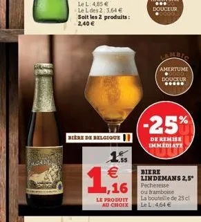 ma  bière de belgique  amertume ?0000 douceur  *****  -25%  de remise immediate  lindemans 2,5" pecheresse ou framboise la bouteille de 25 cl le l: 4,64 