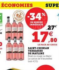 -34%  DE REMISE IMMEDIATE  SAINT-CHINIAN TERRASSES  DE MAYLINE  Rosé ou rouge ou blanc Le carton de 6 bouteilles (soit 4,5L)  27   ,80  LE PACK AU CHOIX