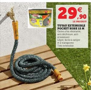   29,90  LE PRODUIT  TUYAU EXTENSIBLE POCKET HOSE 15 M Gaine ultra résistante, anti déchirure, anti éclatement Léger, facile à ranger et à transporter Très extensible