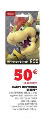 Nintendo eShop 50  50  LE PRODUIT CARTE NINTENDO ESHOP*  Les Nintendo eShop Cards représentent une solution. alternative aux cartes de crédit facile, rapide et sécurisée pour effectuer des achats  s