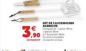 set de 3 accessoires barbecue composé de: 1 pince 39cm, 1 spatule 38cm  en acier inoxydable  le produit et manche en bois